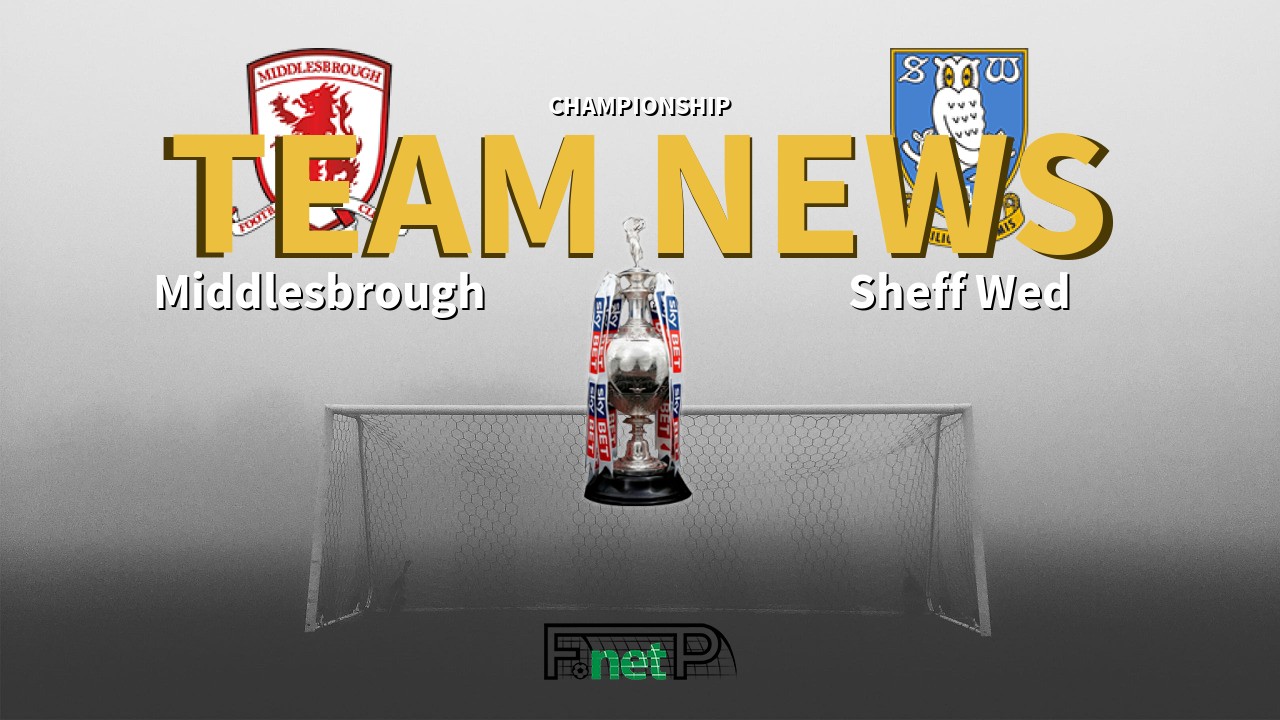 Championship News: Middlesbrough vs Sheffield Wednesday Confirmed Line-ups