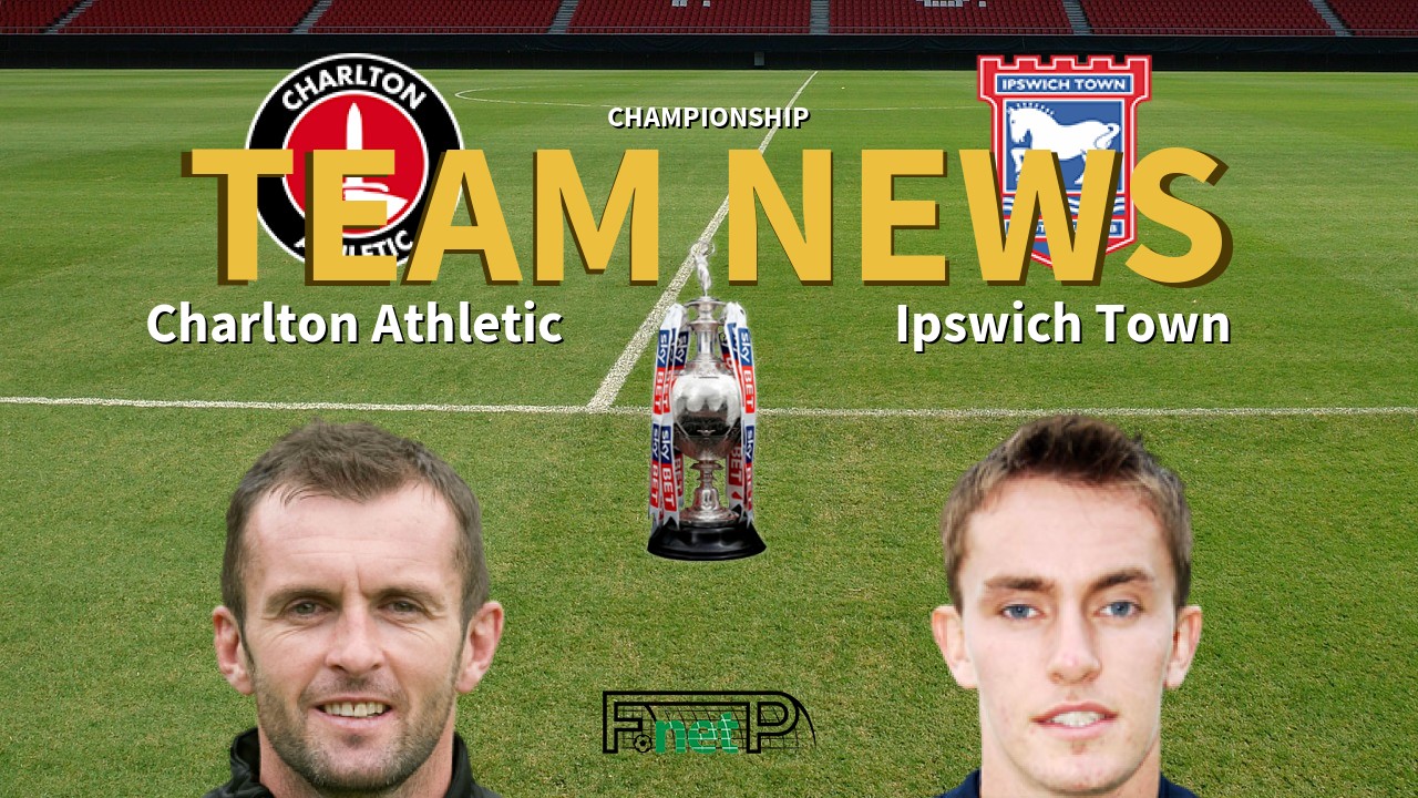 Championship News: Charlton Athletic vs Ipswich Town Confirmed Line-ups