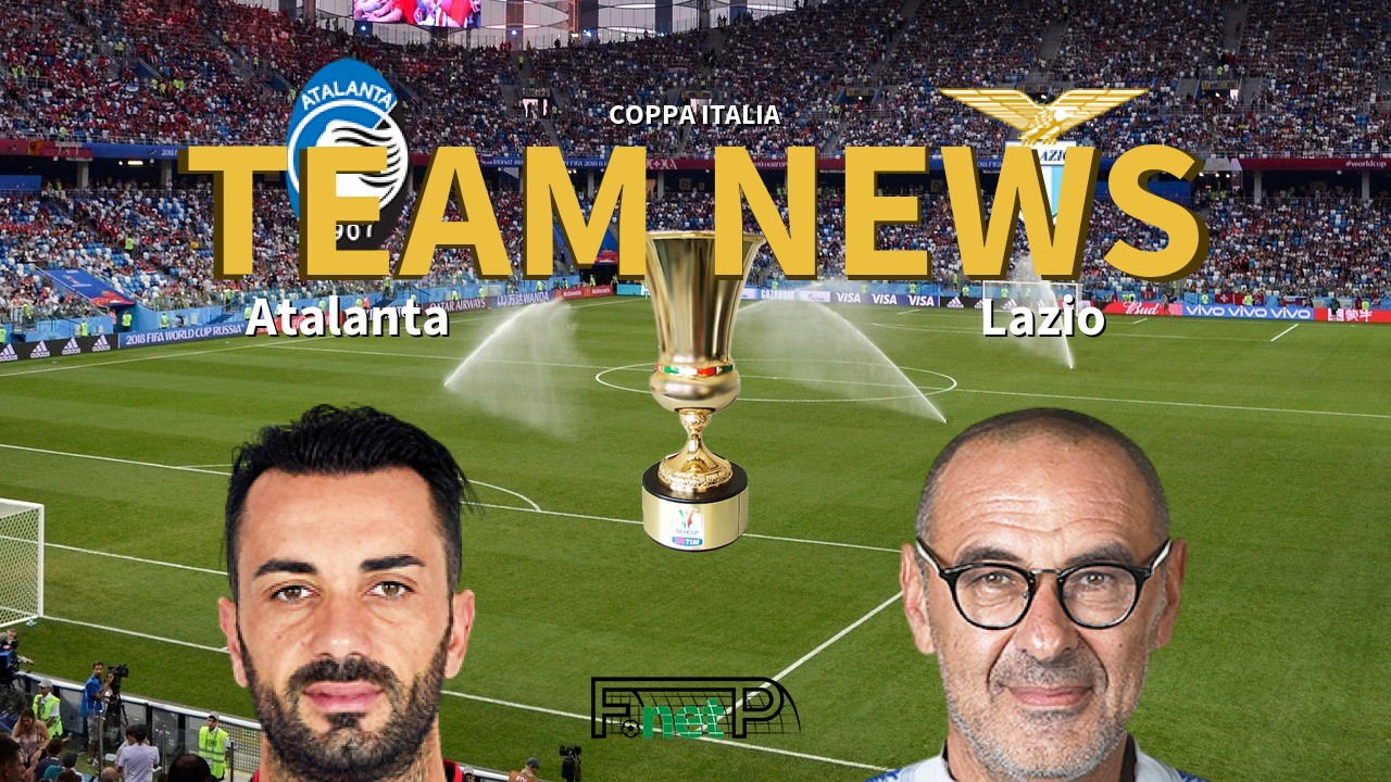 Coppa Italia News: Atalanta vs Lazio Confirmed Line-ups