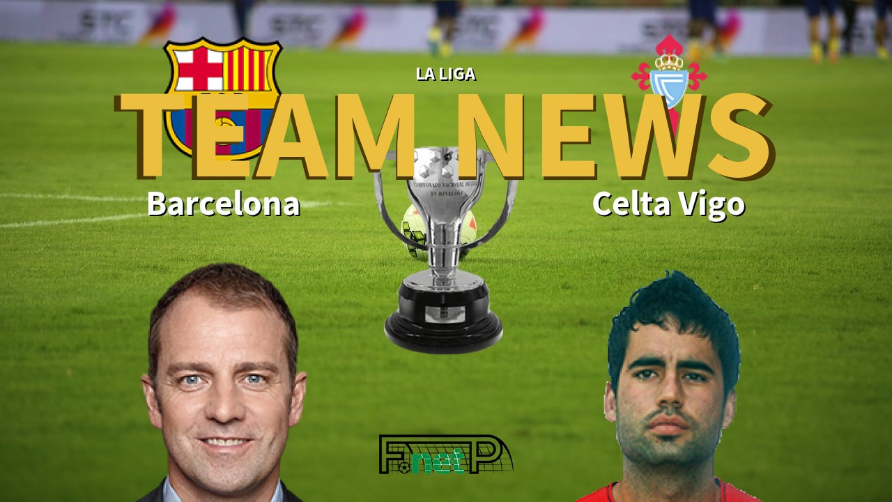 La Liga News: Barcelona vs Celta Vigo Confirmed Line-ups