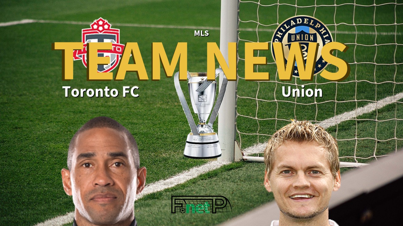 MLS News: Toronto FC vs Philadelphia Union Confirmed Line-ups