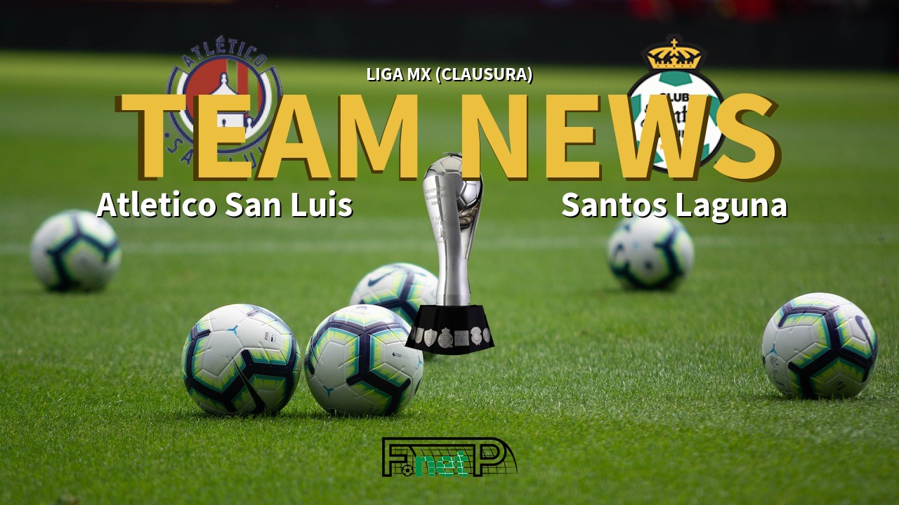 Liga MX (Clausura) News: Atlético San Luis vs Santos Laguna Confirmed Line-ups