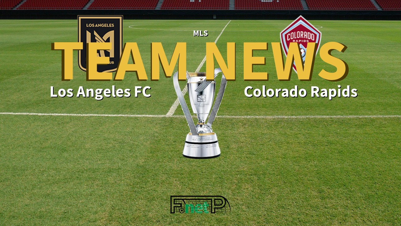 MLS News: Los Angeles FC vs Colorado Rapids Confirmed Line-ups