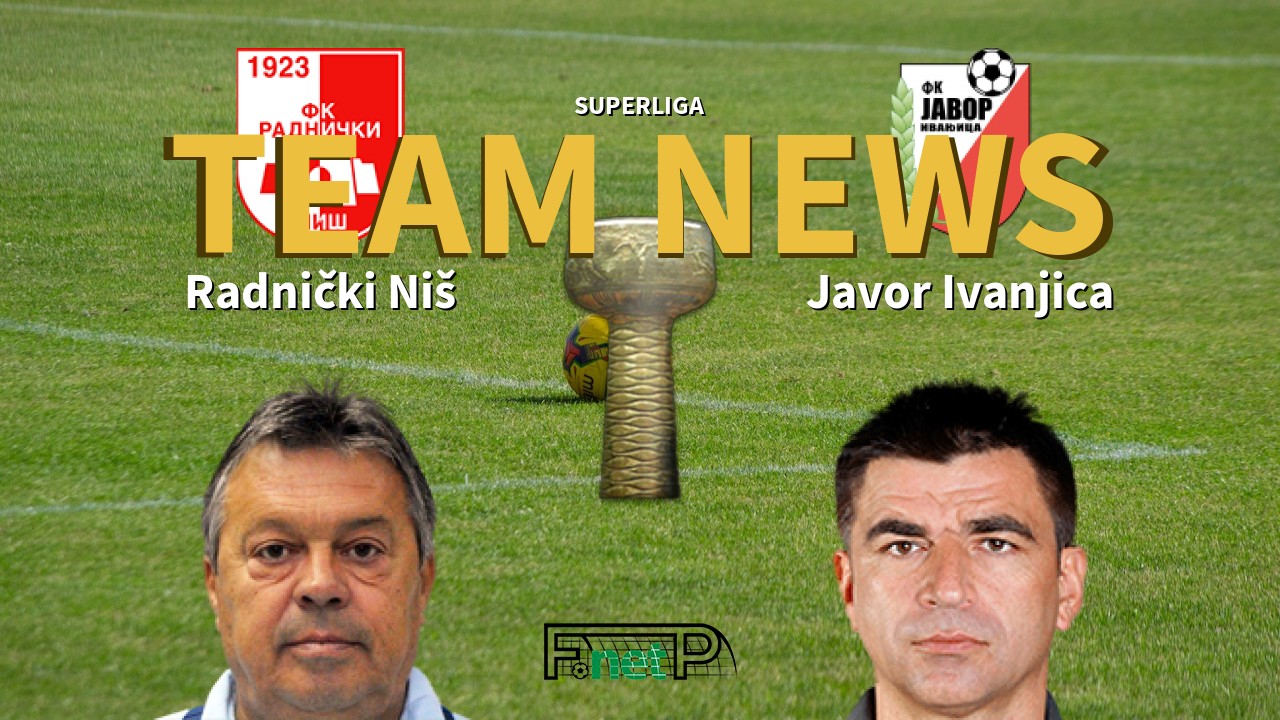 SuperLiga News: Radnički Niš vs Javor Ivanjica Confirmed Line-ups