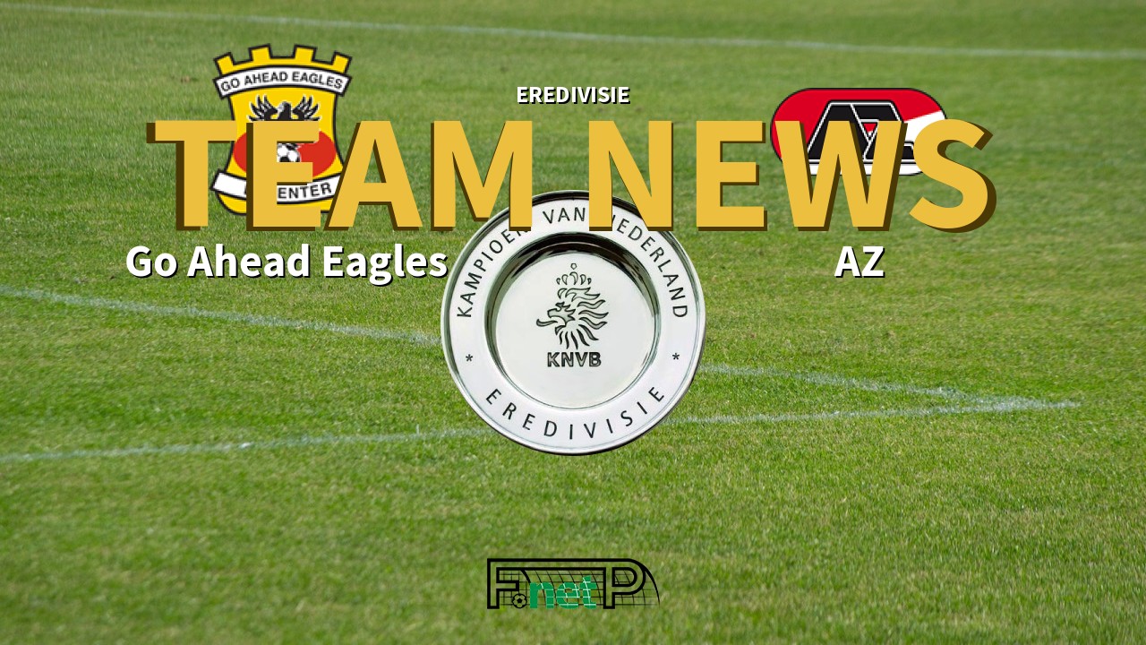 Eredivisie News: Go Ahead Eagles vs AZ Confirmed Line-ups