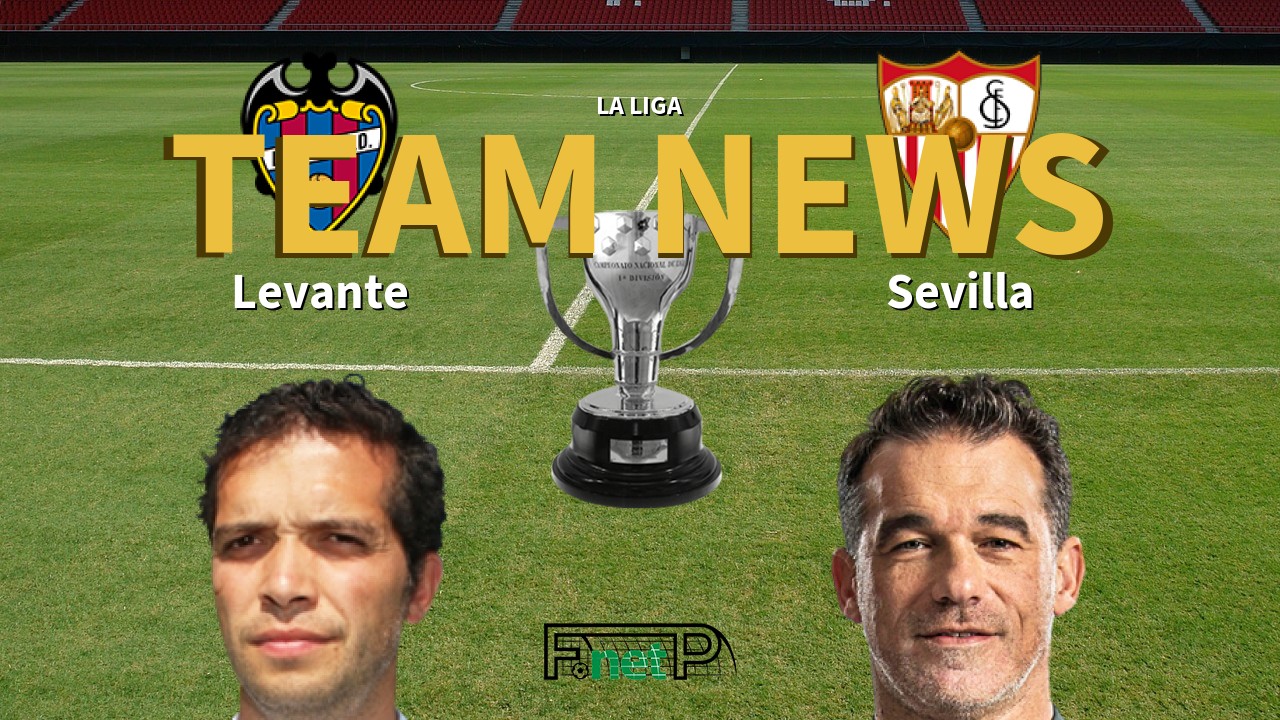 La Liga News: Levante vs Sevilla Confirmed Line-ups