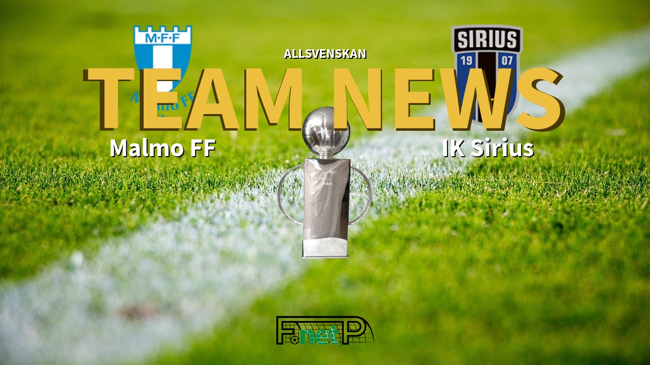 Allsvenskan News: Malmö vs IK Sirius Confirmed Line-ups