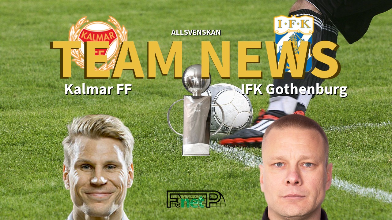 Allsvenskan News: Kalmar FF vs IFK Göteborg Confirmed Line-ups