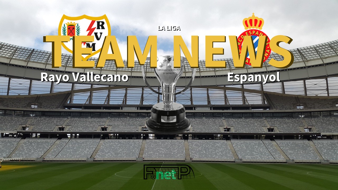 La Liga News: Rayo Vallecano vs Espanyol Confirmed Line-ups