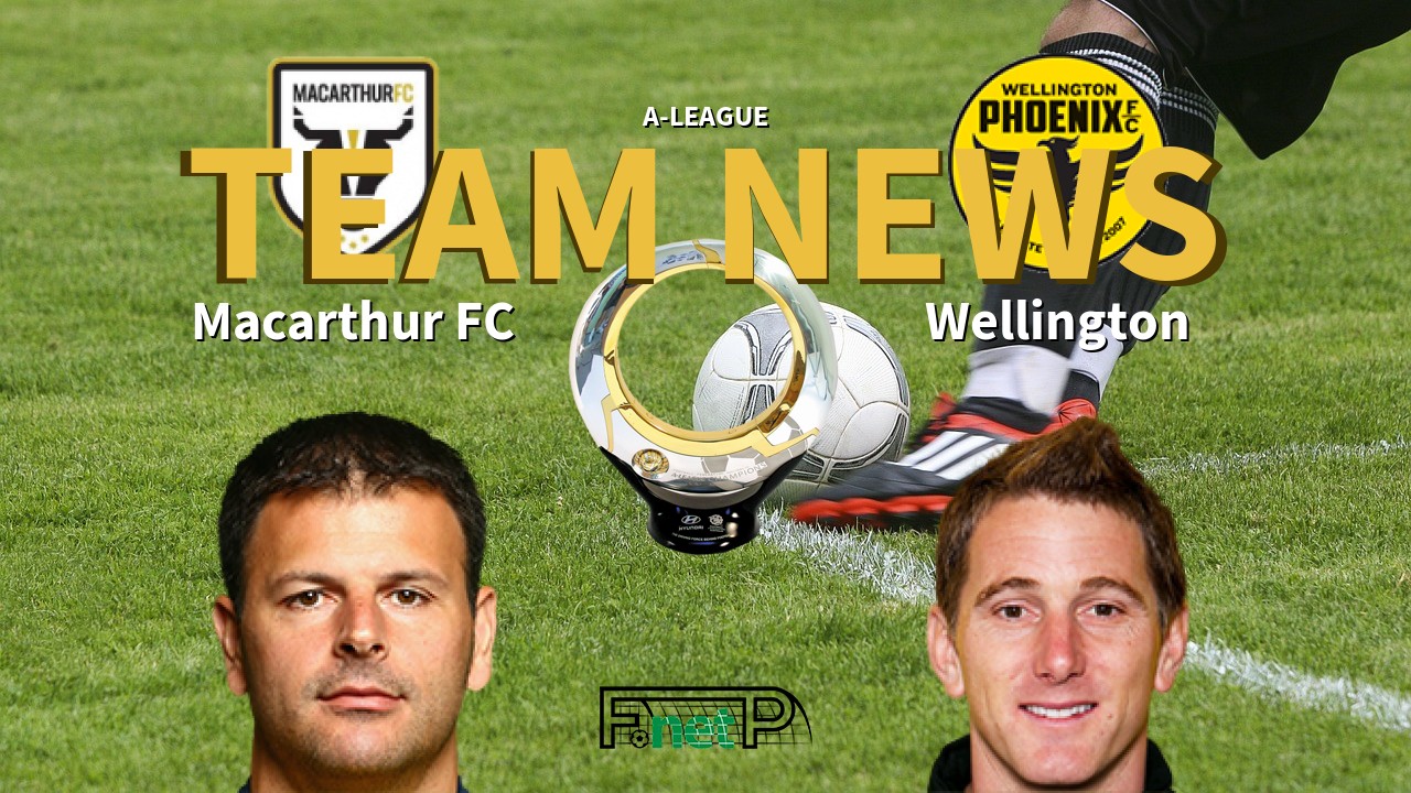 A-League News: Macarthur FC vs Wellington Phoenix Confirmed Line-ups