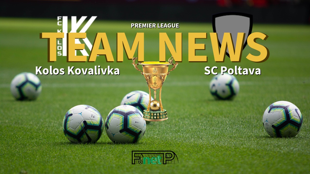 Premier League News: Kolos Kovalivka vs SC Poltava Confirmed Line-ups
