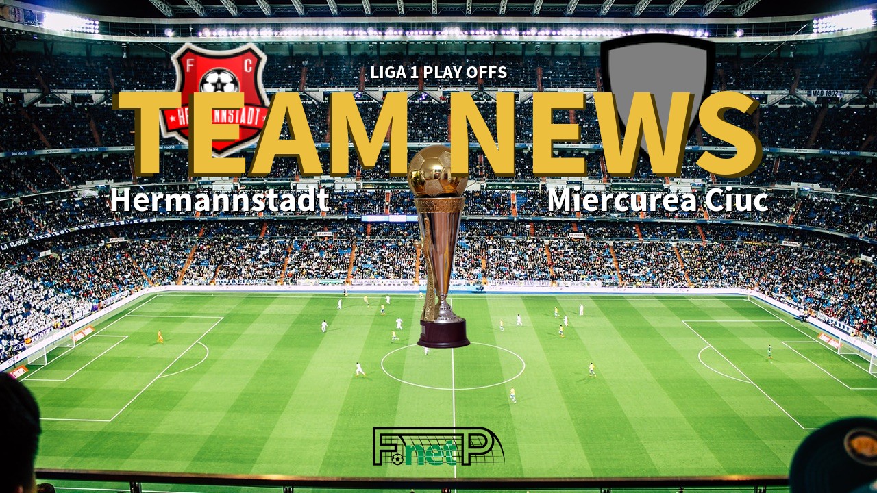 Liga 1 Play Offs News: Hermannstadt vs Miercurea Ciuc Confirmed Line-ups