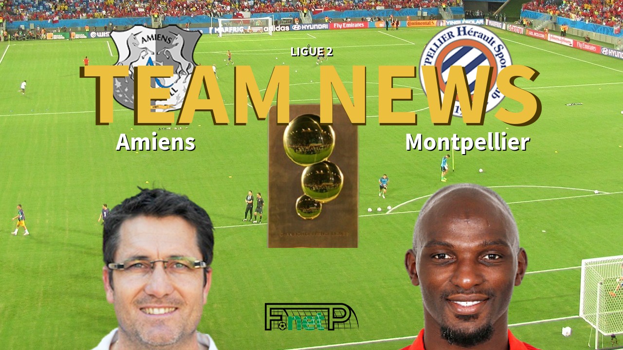 Ligue 2 News: Amiens vs Montpellier Confirmed Line-ups
