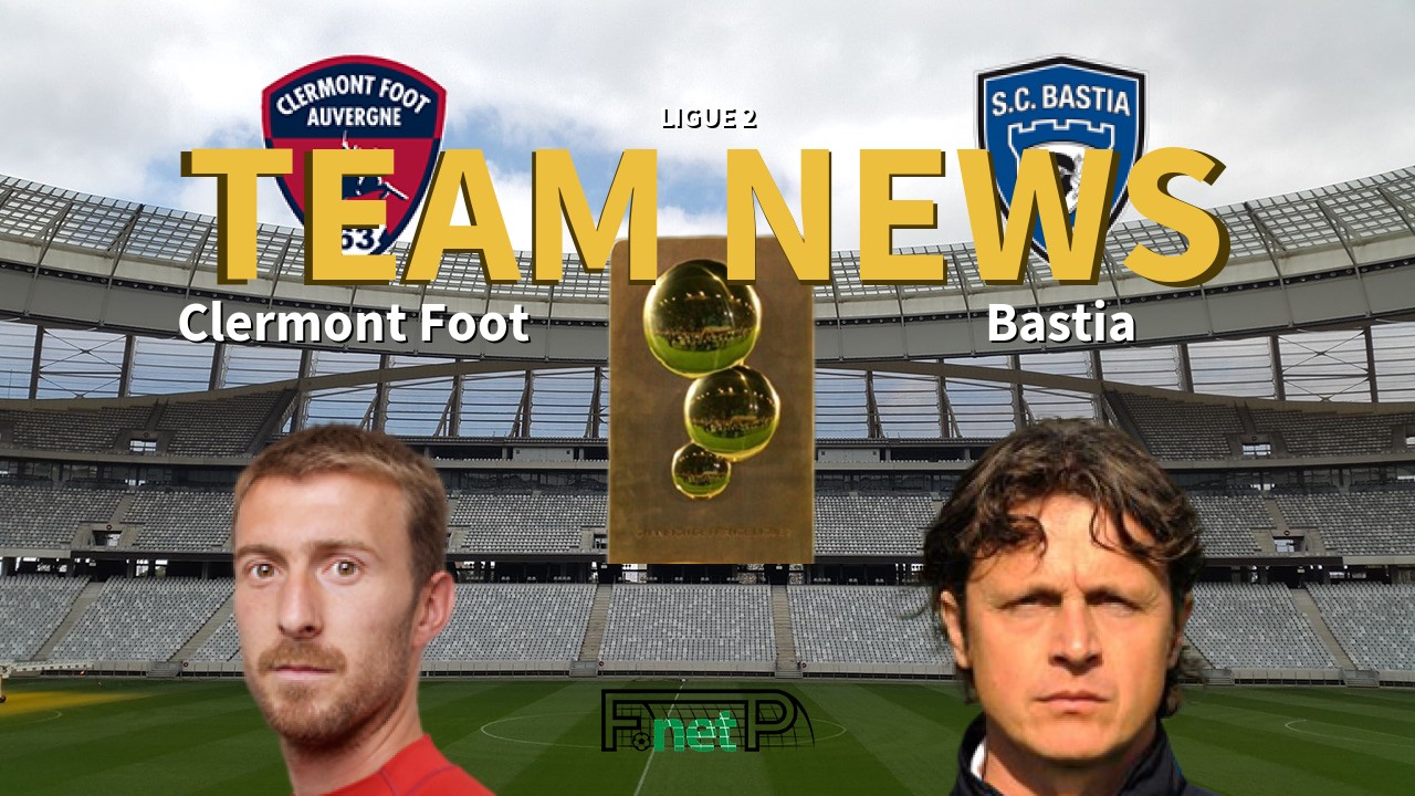 Ligue 2 News: Clermont Foot vs SC Bastia Confirmed Line-ups