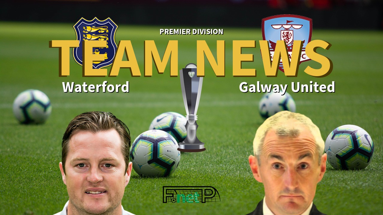 Premier Division News: Waterford vs Galway United Confirmed Line-ups