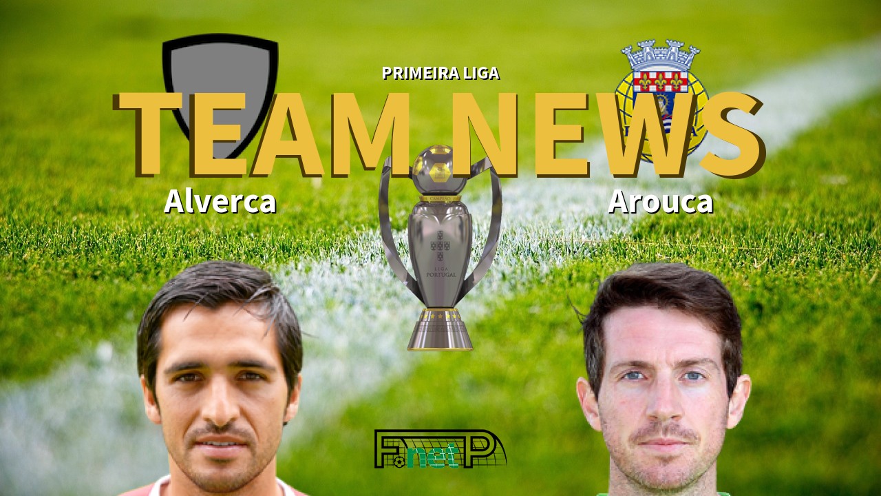 Primeira Liga News: Alverca vs Arouca Confirmed Line-ups