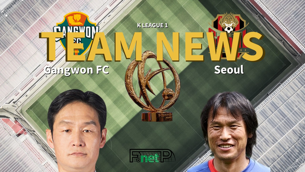 K League 1 News: Gangwon FC vs FC Seoul Confirmed Line-ups