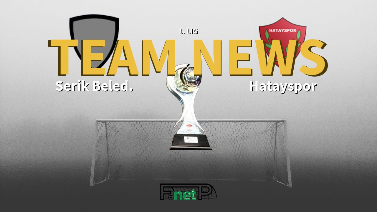1. Lig News: Serik Belediyespor vs Hatayspor Confirmed Line-ups