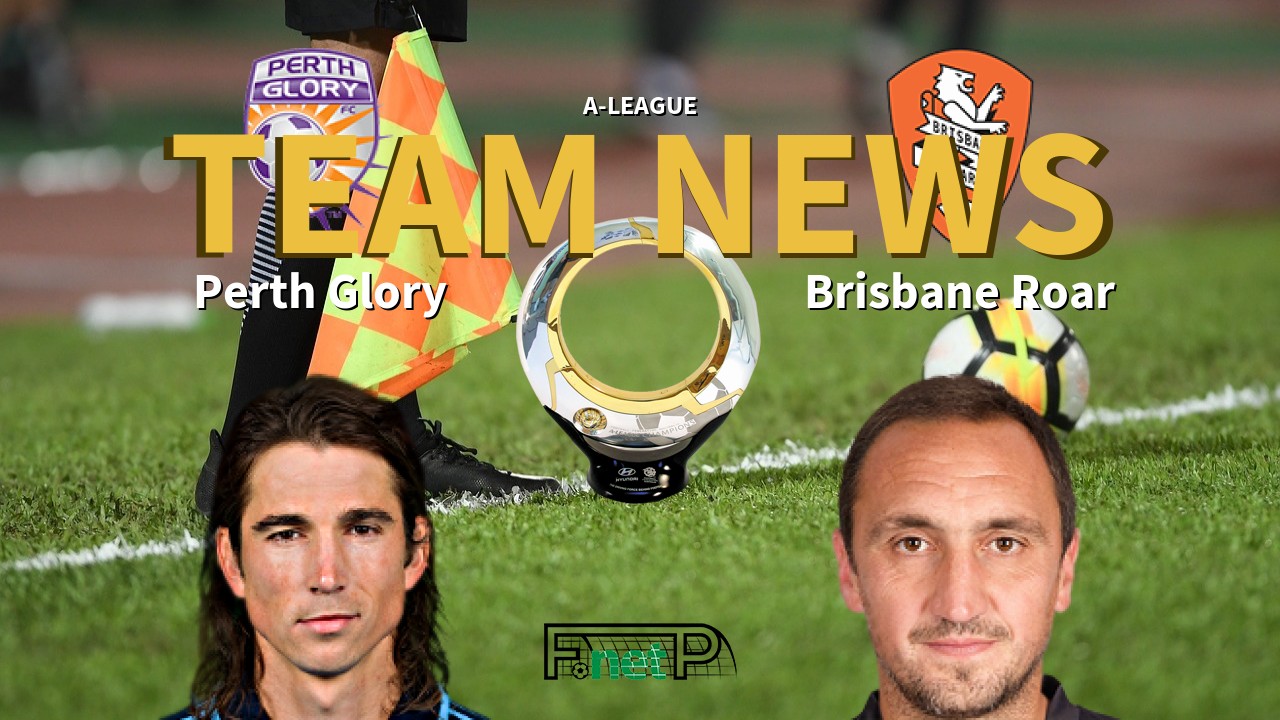 A-League News: Perth Glory vs Brisbane Roar Confirmed Line-ups