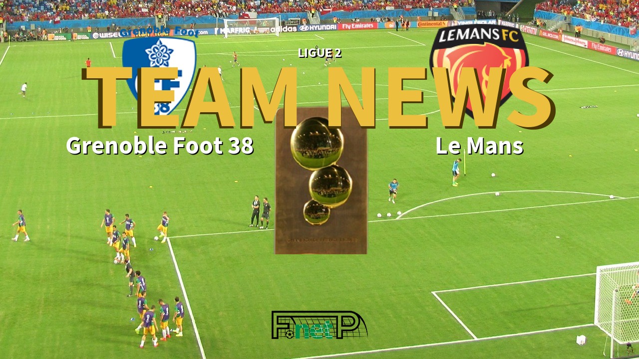 Ligue 2 News: Grenoble vs Le Mans FC Confirmed Line-ups