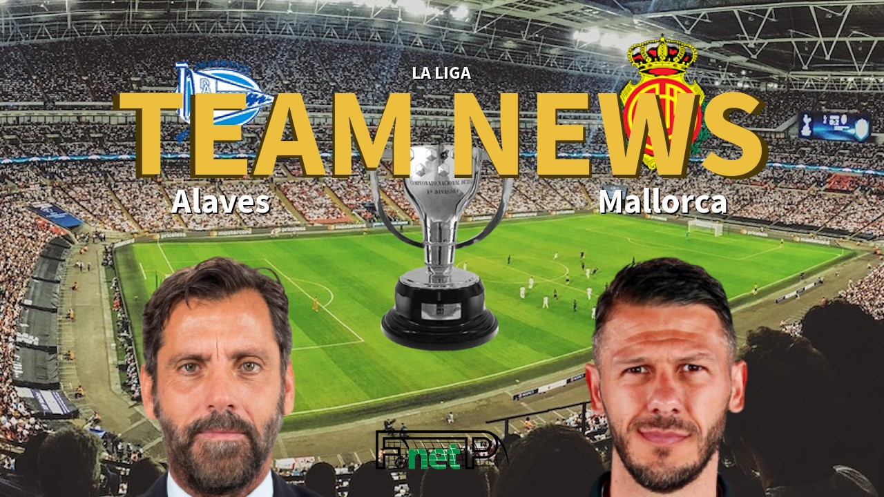 La Liga News: Alaves vs Mallorca Confirmed Line-ups