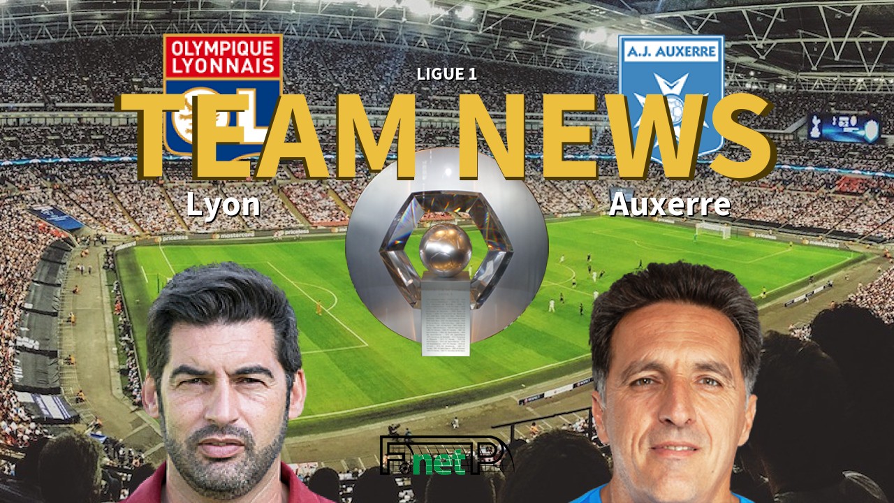 Ligue 1 News: Lyon vs AJ Auxerre Confirmed Line-ups