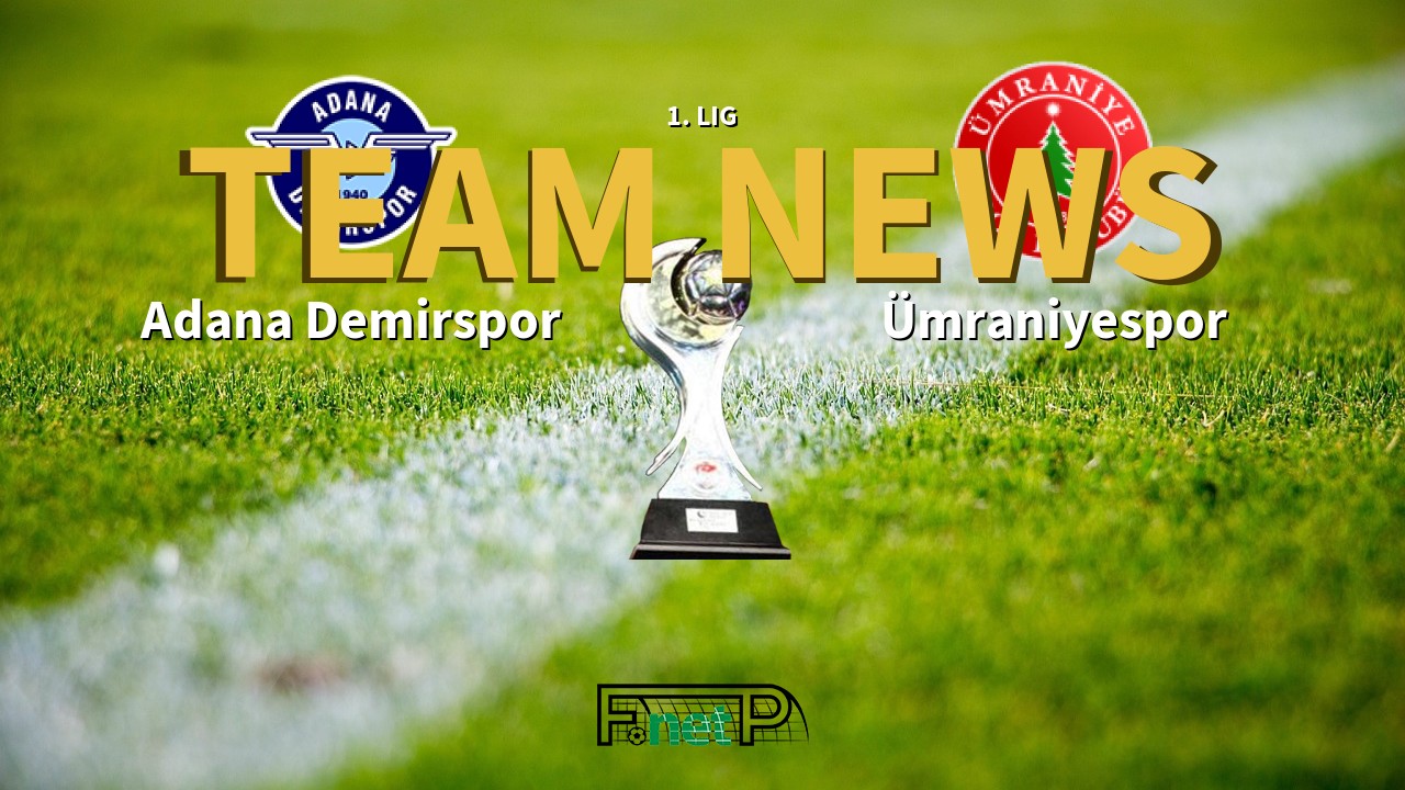 1. Lig News: Adana Demirspor vs Ümraniyespor Confirmed Line-ups