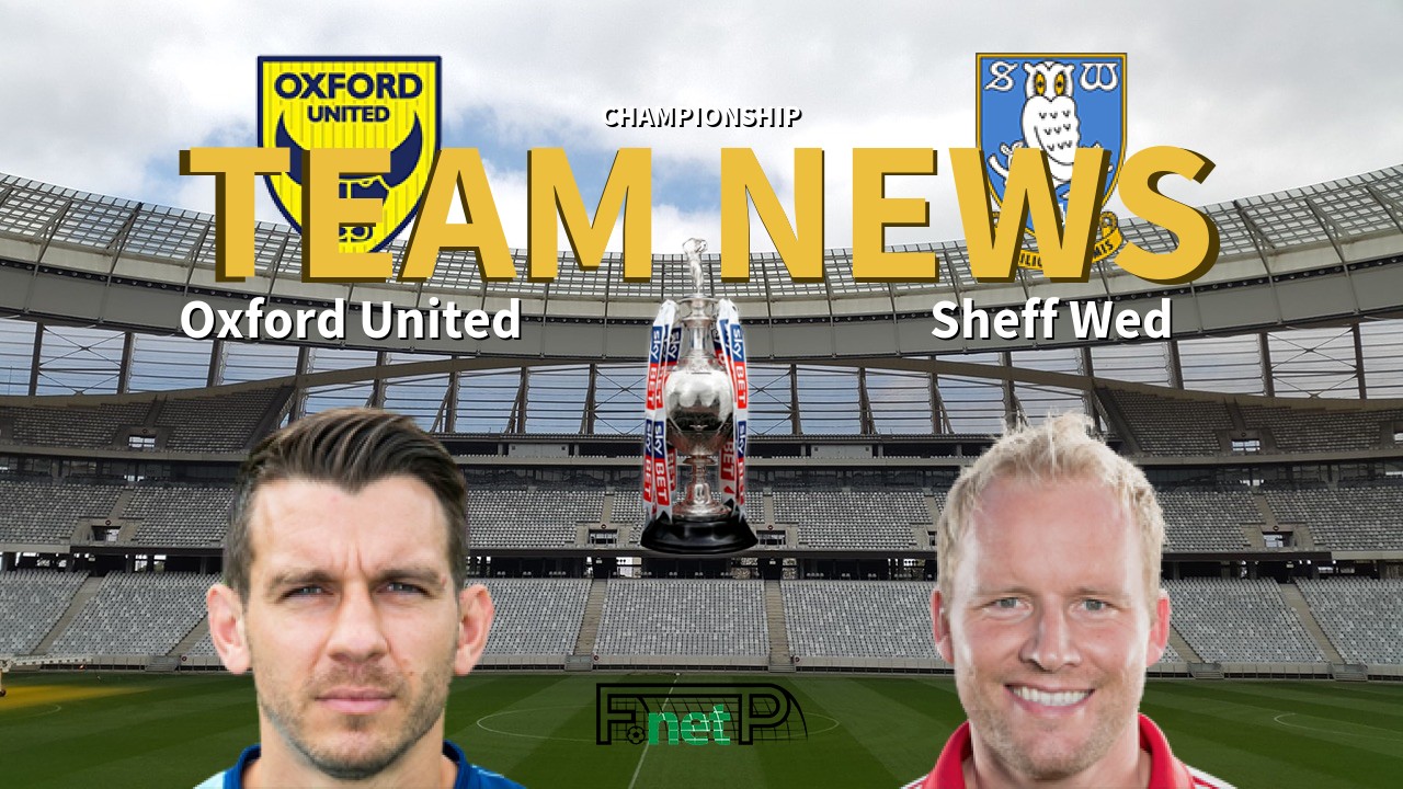 Championship News: Oxford United vs Sheffield Wednesday Confirmed Line-ups