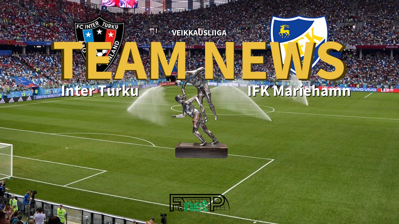 Veikkausliiga News: FC Inter Turku vs IFK Mariehamn Confirmed Line-ups