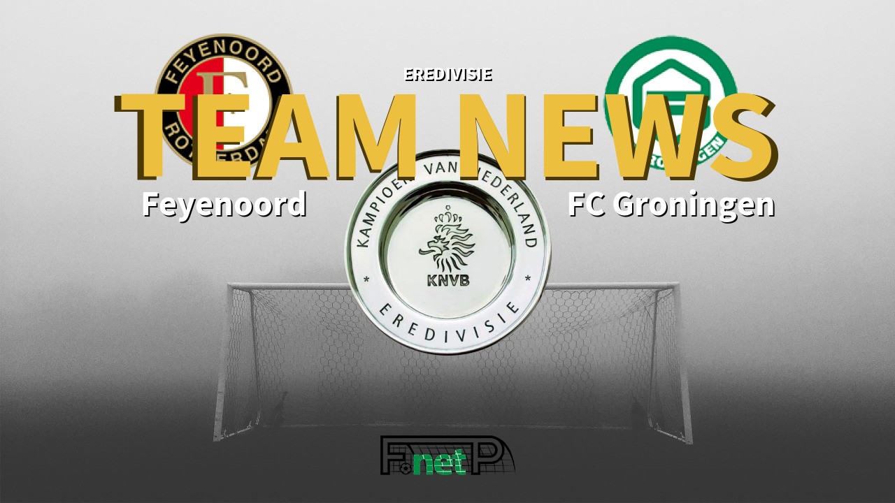 Eredivisie News: Feyenoord vs FC Groningen Confirmed Line-ups