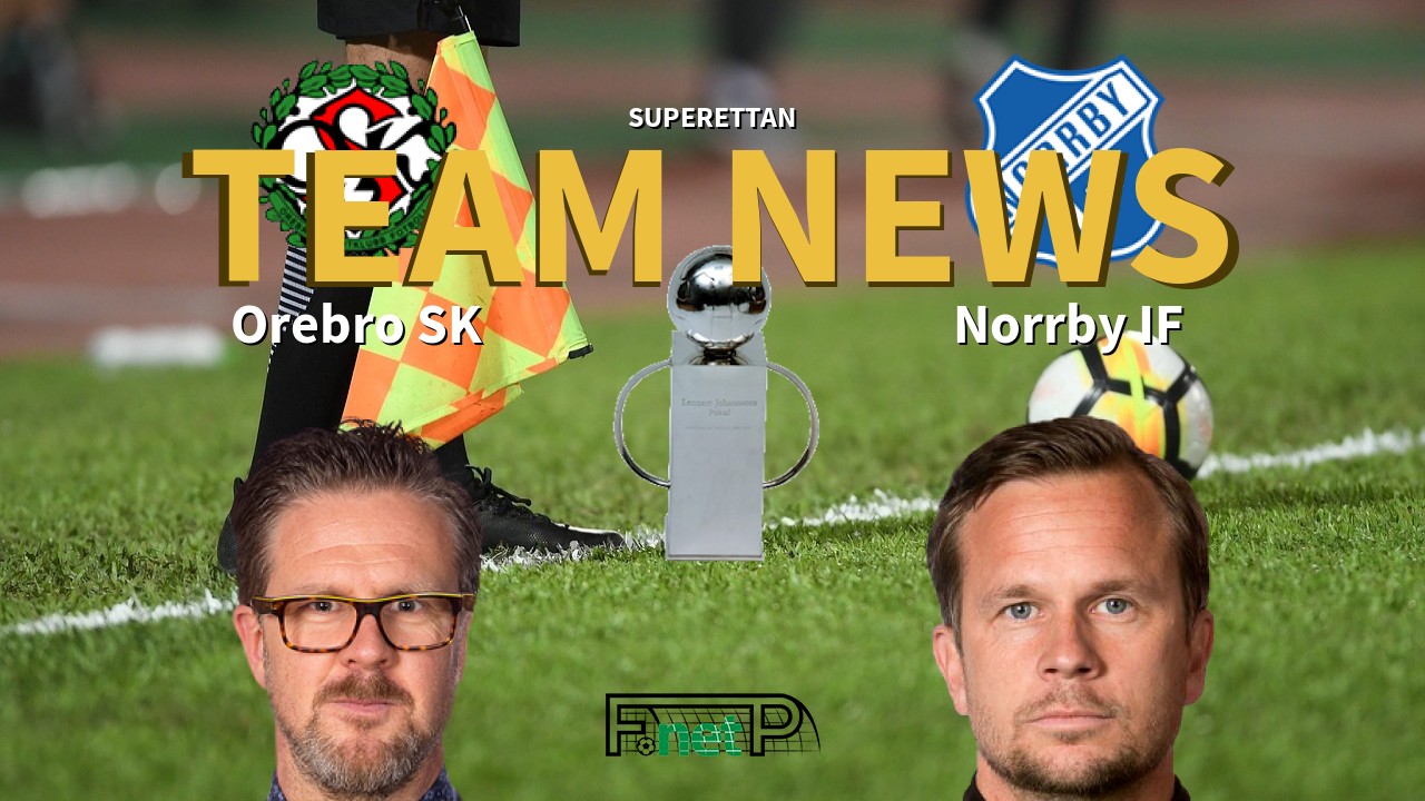 Superettan News: Örebro SK vs Norrby IF Confirmed Line-ups