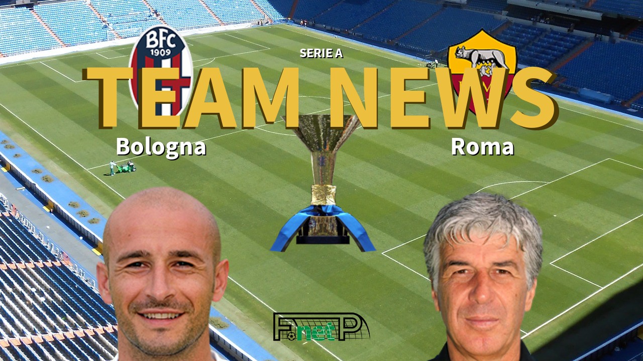 Serie A News: Bologna vs Roma Confirmed Line-ups