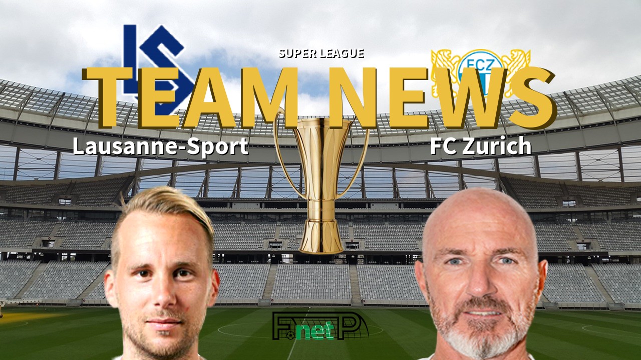 Super League News: FC Lausanne-Sport vs FC Zürich Confirmed Line-ups