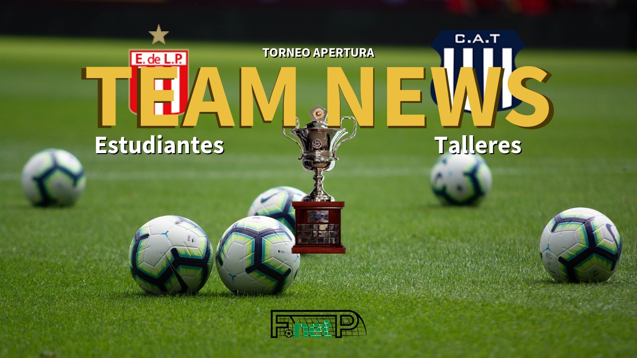 Torneo Apertura News: Estudiantes de La Plata vs Talleres Confirmed Line-ups