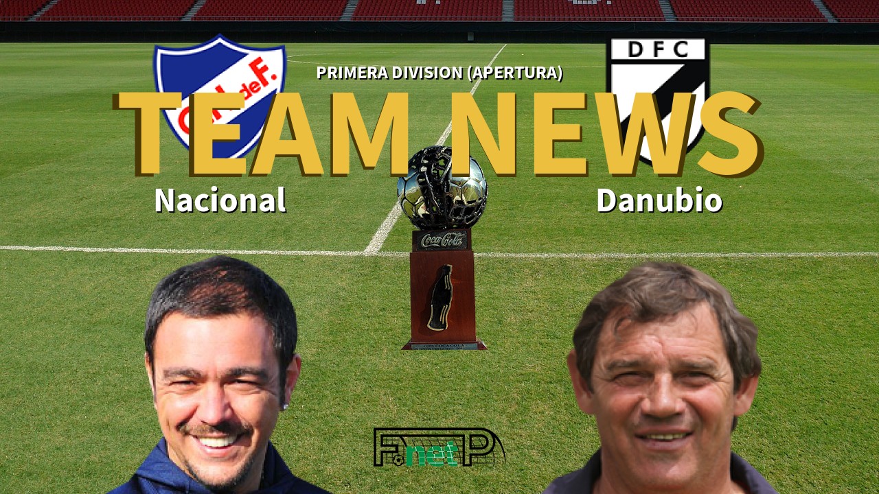 Primera Division (Apertura) News: Nacional de Football vs Danubio Confirmed Line-ups