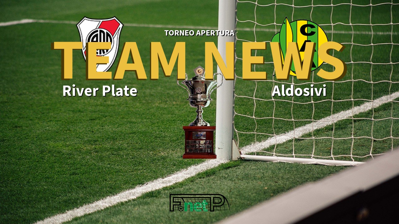 Torneo Apertura News: River Plate vs Aldosivi Confirmed Line-ups