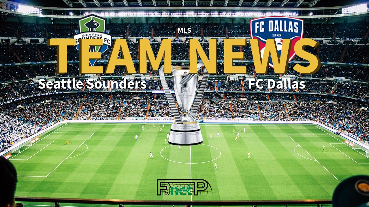 MLS News: Seattle Sounders FC vs FC Dallas Confirmed Line-ups