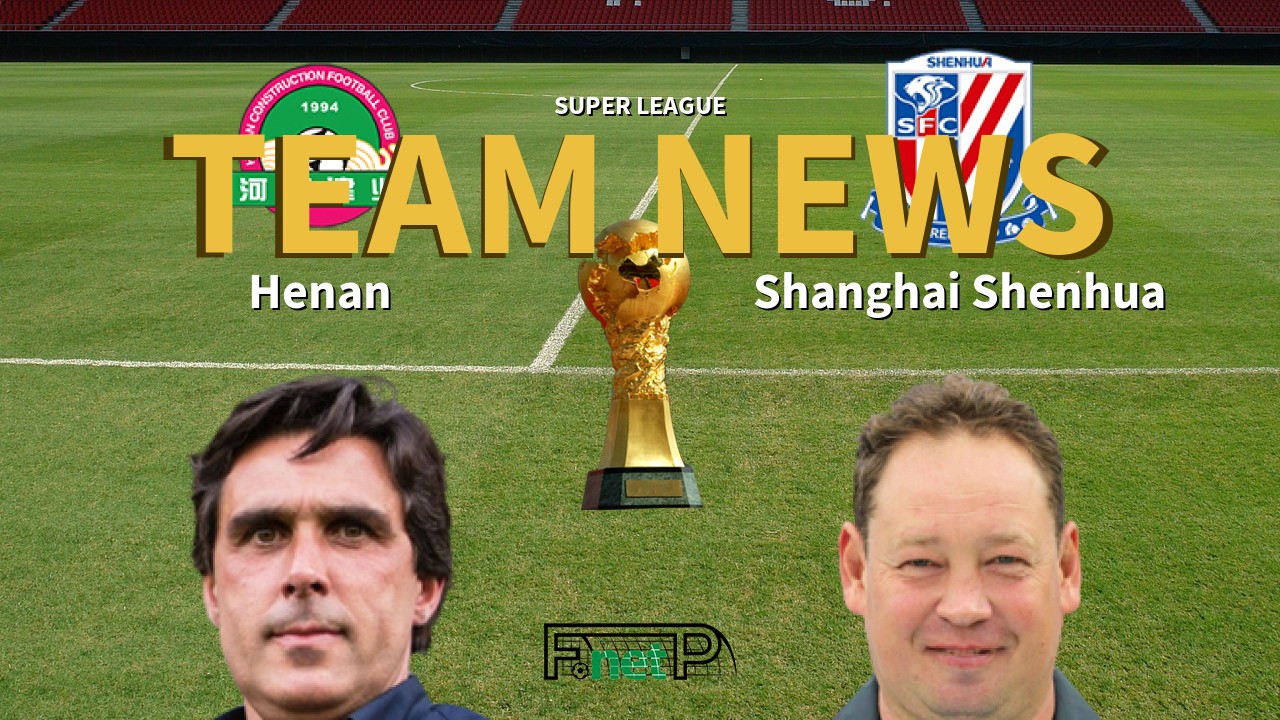 Super League News: Henan Jianye vs Shanghai Shenhua Confirmed Line-ups