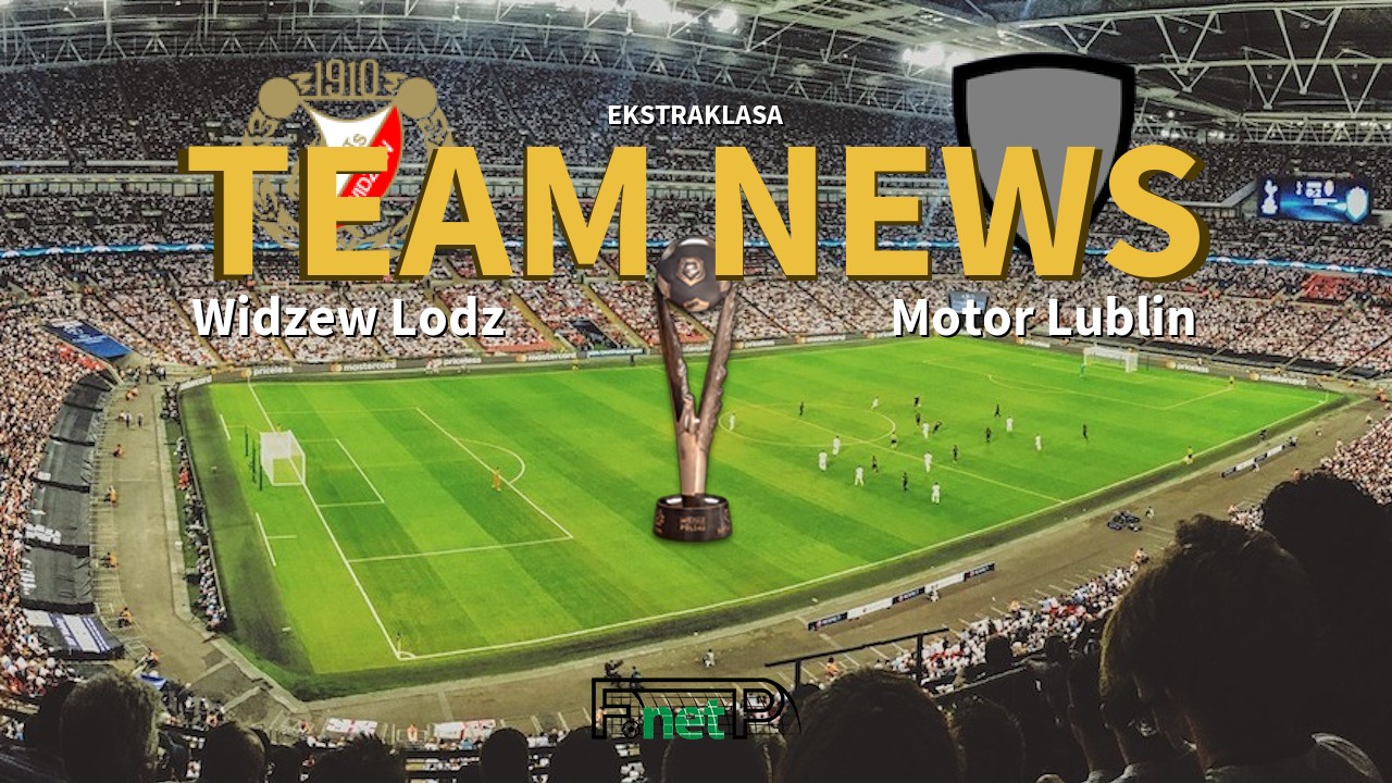 Ekstraklasa News: Widzew Łódź vs Motor Lublin Confirmed Line-ups