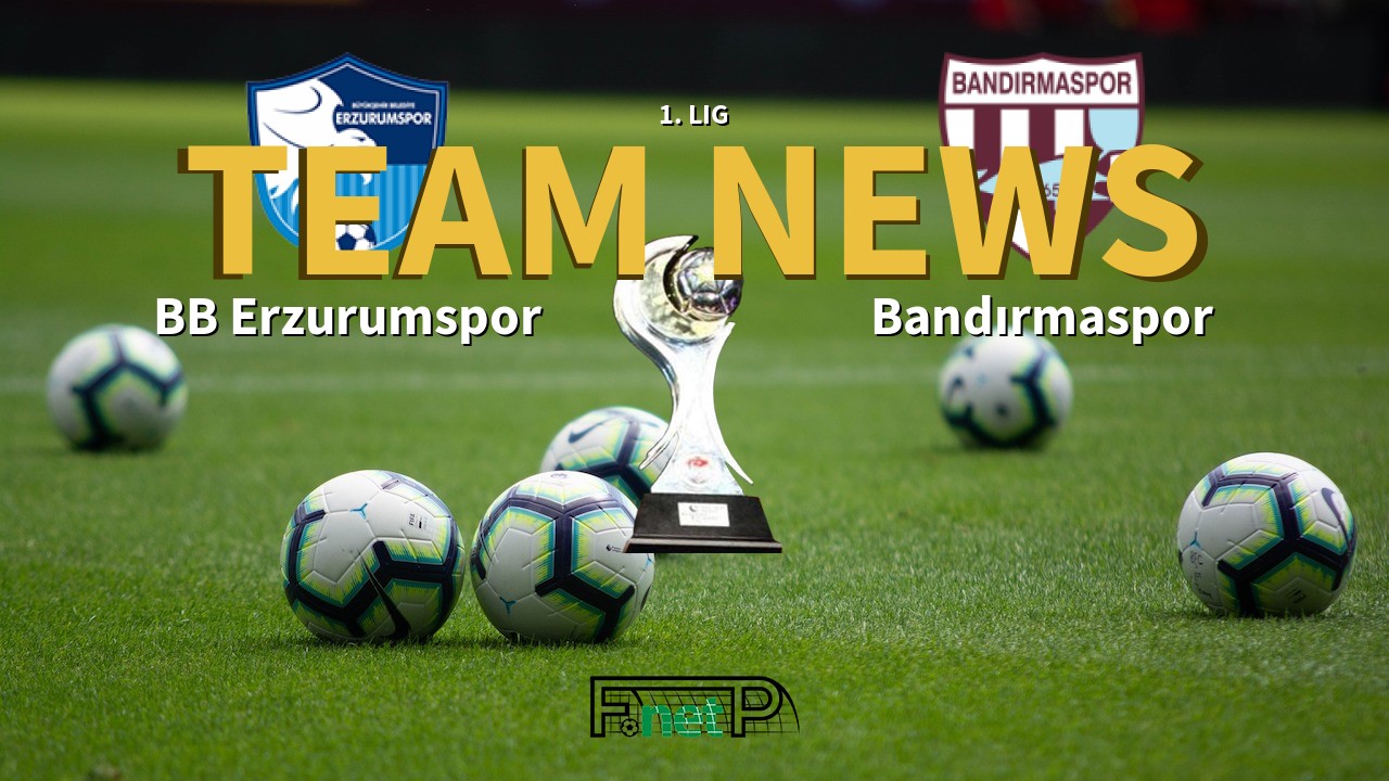 1. Lig News: BB Erzurumspor vs Bandırmaspor Confirmed Line-ups