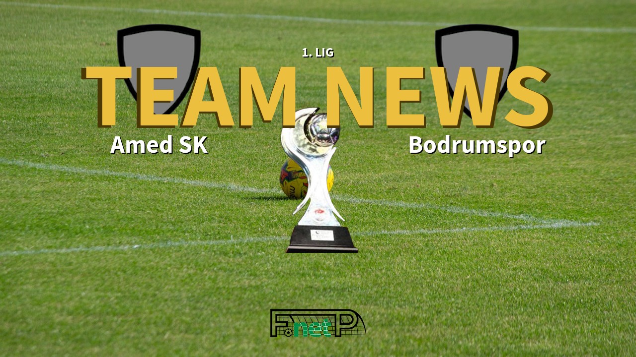 1. Lig News: Amed SK vs Bodrumspor Confirmed Line-ups