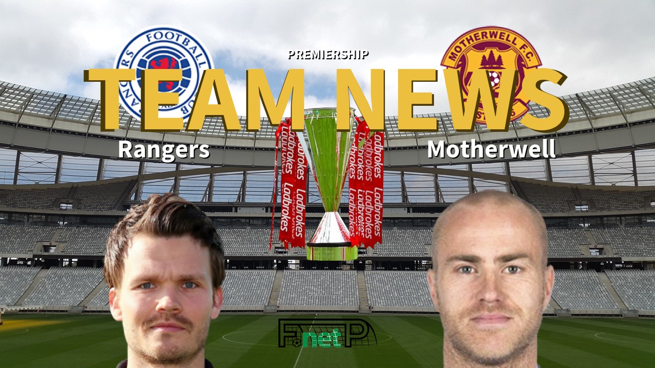Premiership News: Rangers vs Motherwell Confirmed Line-ups