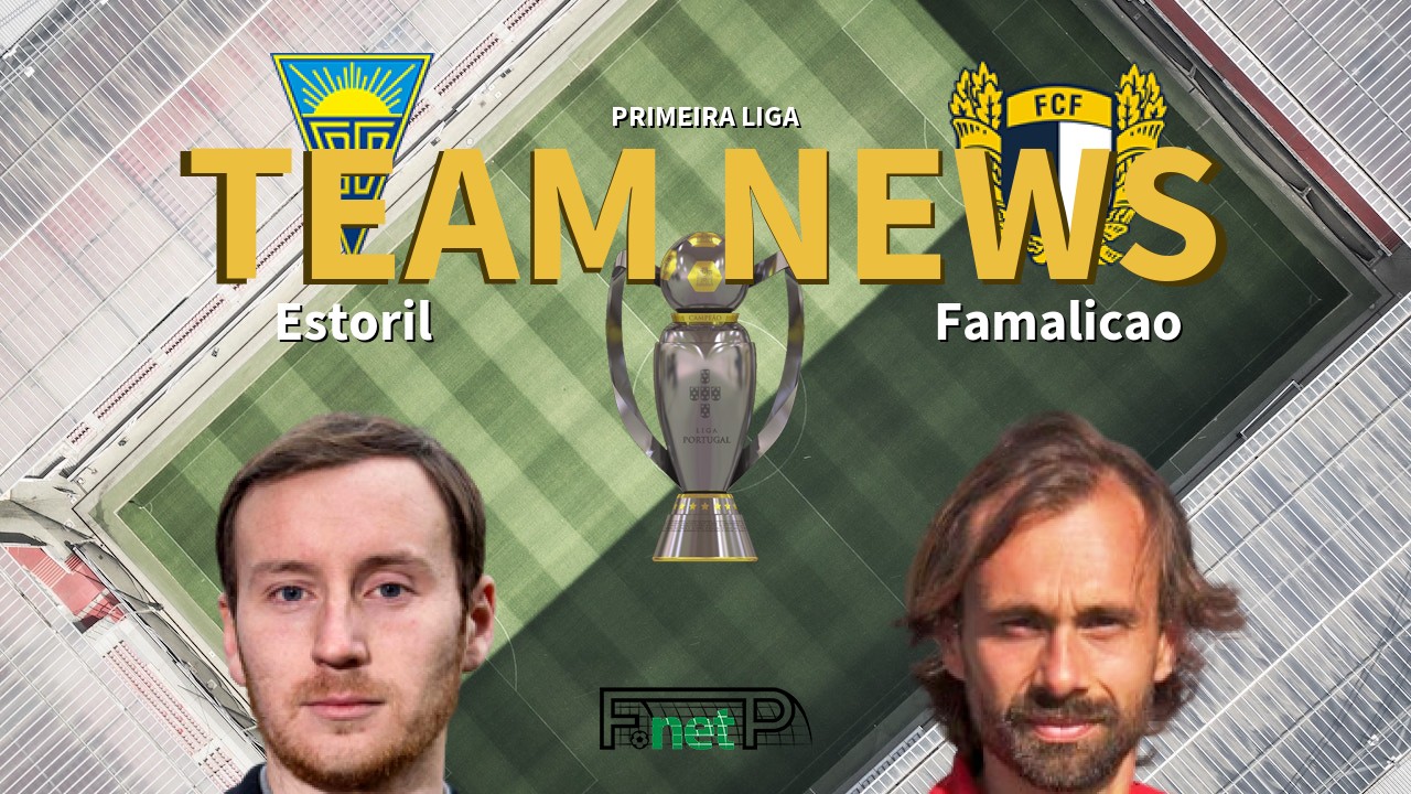 Primeira Liga News: Estoril vs Famalicão Confirmed Line-ups