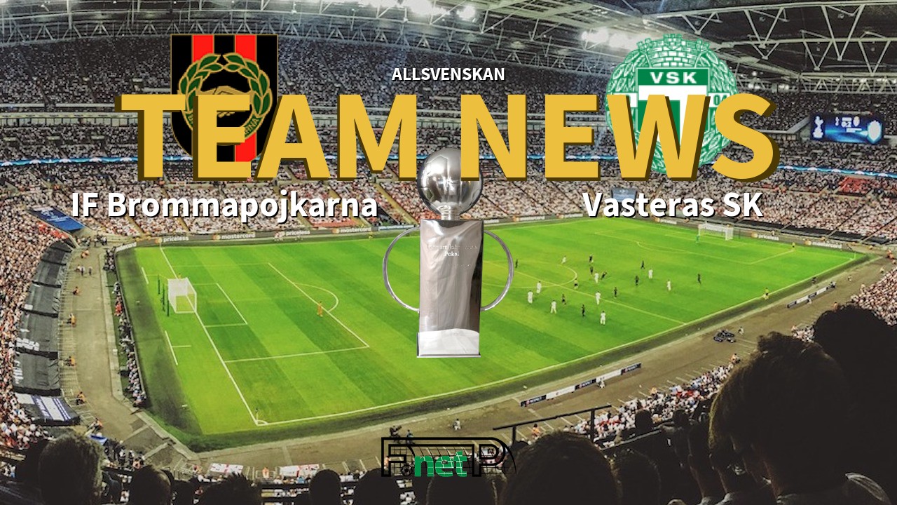 Allsvenskan News: IF Brommapojkarna vs Västerås SK Confirmed Line-ups