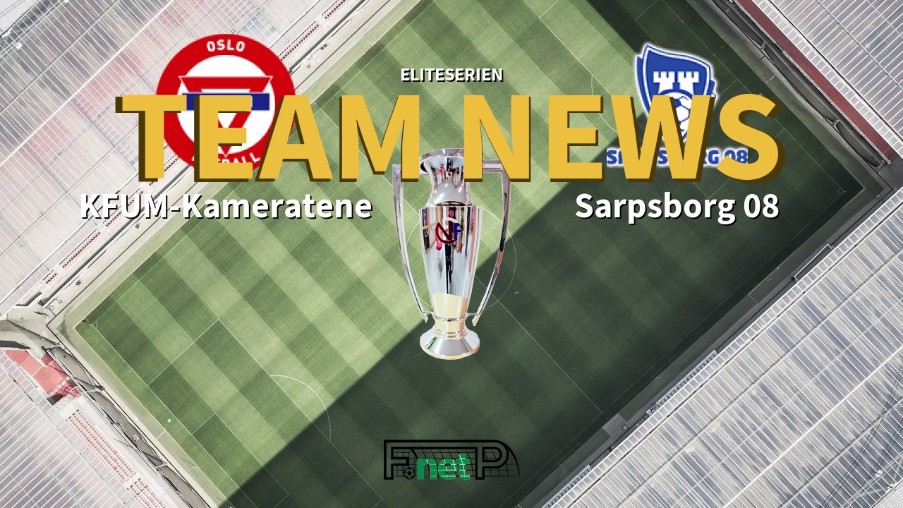 Eliteserien News: KFUM Oslo vs Sarpsborg 08 Confirmed Line-ups