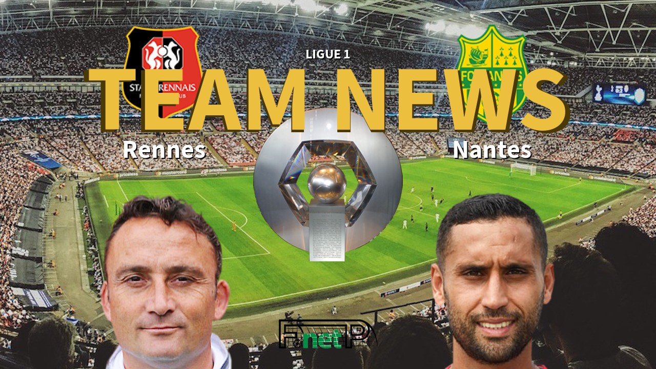 Ligue 1 News: Rennes vs Nantes Confirmed Line-ups