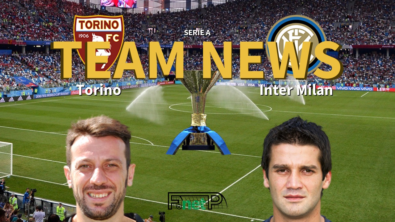 Serie A News: Torino vs Inter Milan Confirmed Line-ups