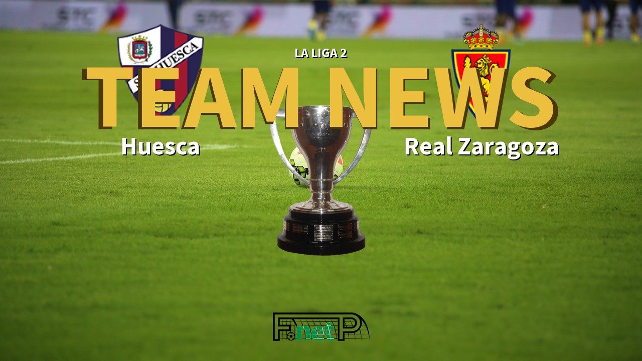 La Liga 2 News: SD Huesca vs Real Zaragoza Confirmed Line-ups