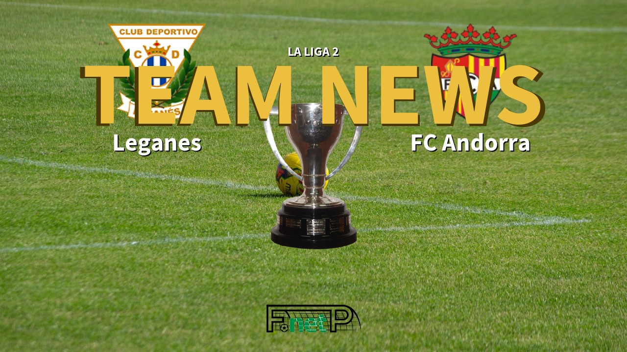 La Liga 2 News: Leganés vs FC Andorra Confirmed Line-ups