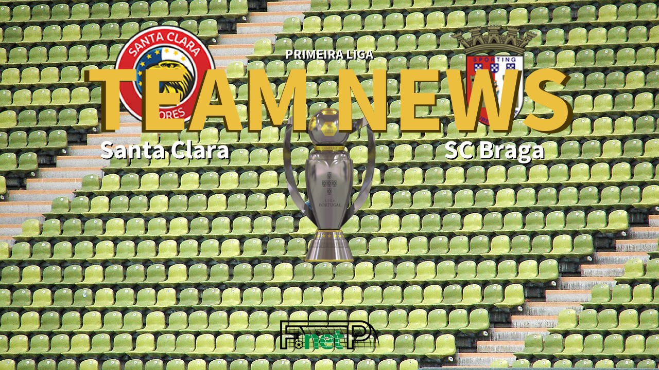 Primeira Liga News: Santa Clara vs Braga Confirmed Line-ups